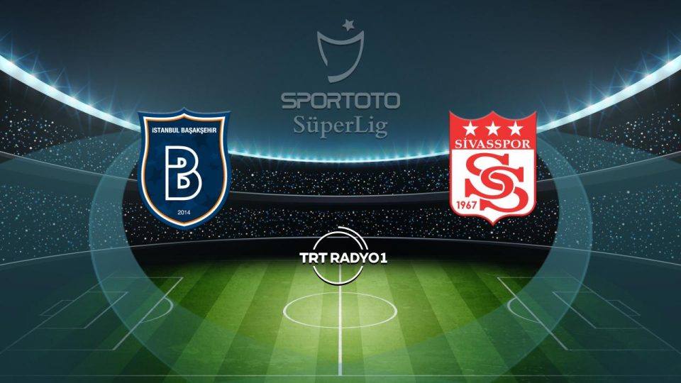 Başakşehir Sivasspor’u ağırlıyor